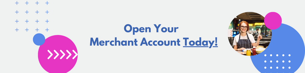 Open Your Merchant Account Today!