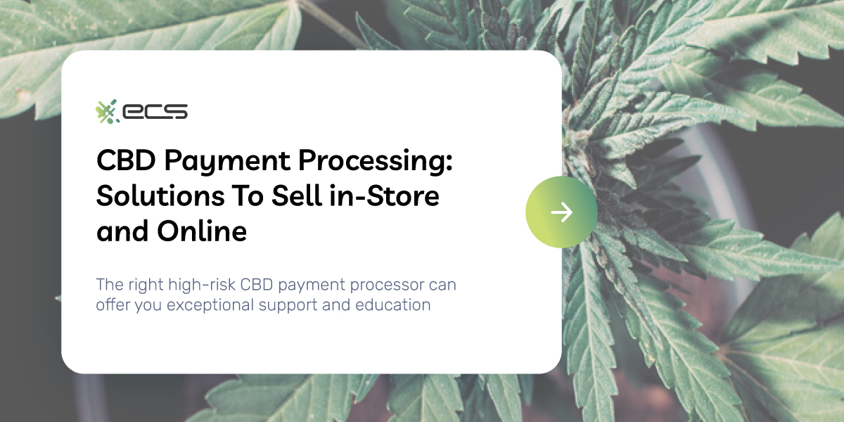 CBD Payment Processing: Solutions To Sell in-Store and Online