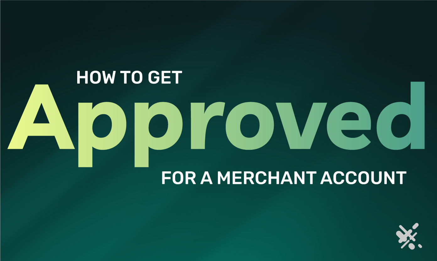 Failproof Tip to Get Approved For a Merchant Account