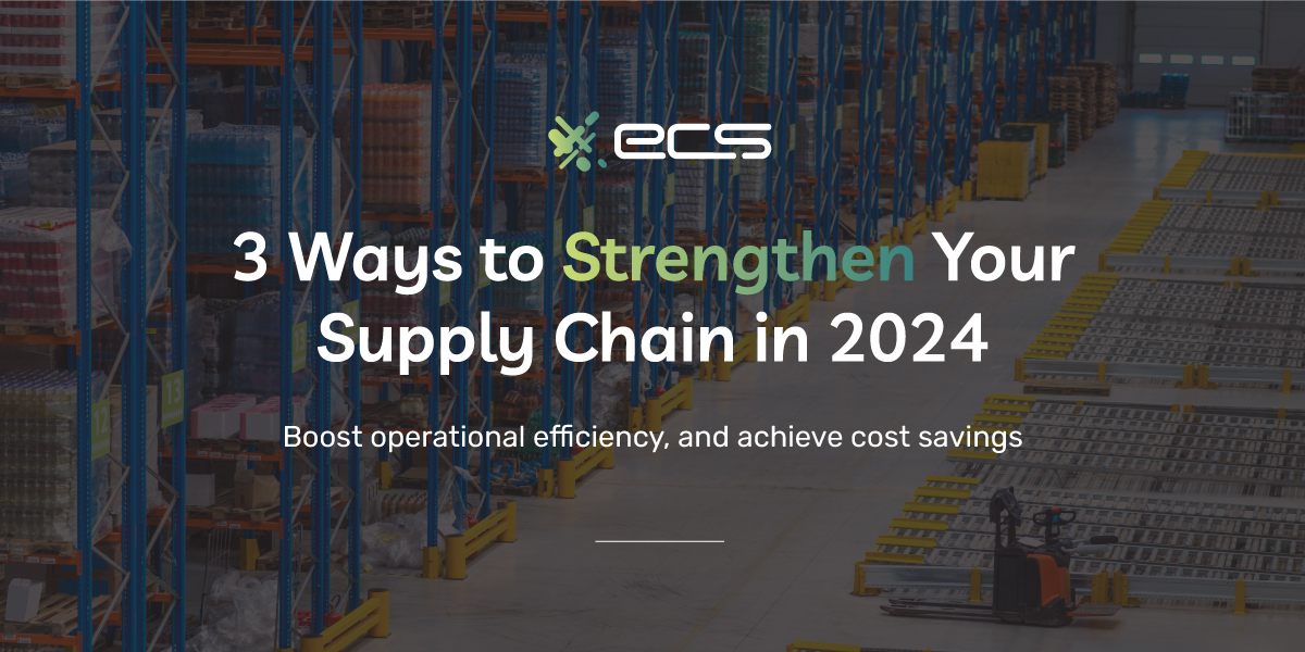 3 Ways to Strengthen Your Supply Chain in 2024