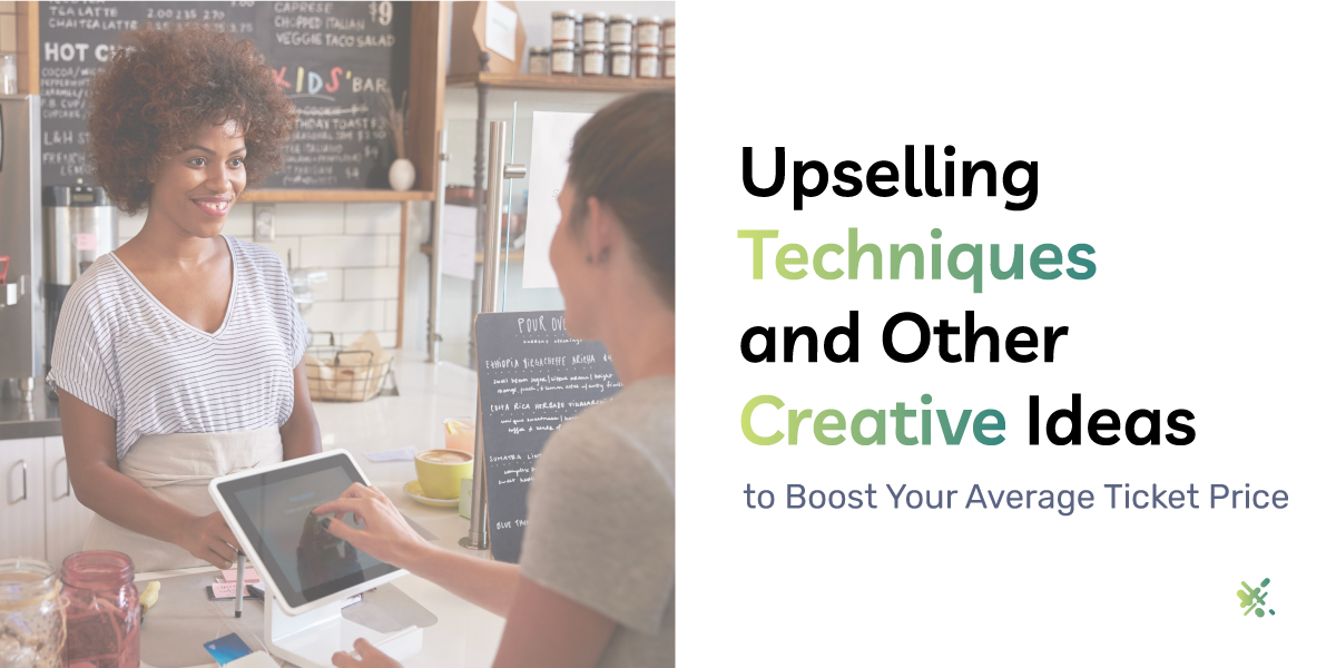 Upselling Techniques and Other Creative Ideas to Boost Your Average Ticket Price