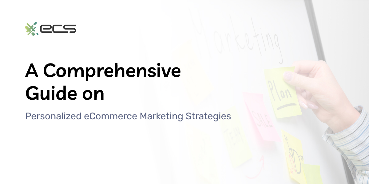 A Comprehensive Guide on Personalized eCommerce Marketing Strategies
