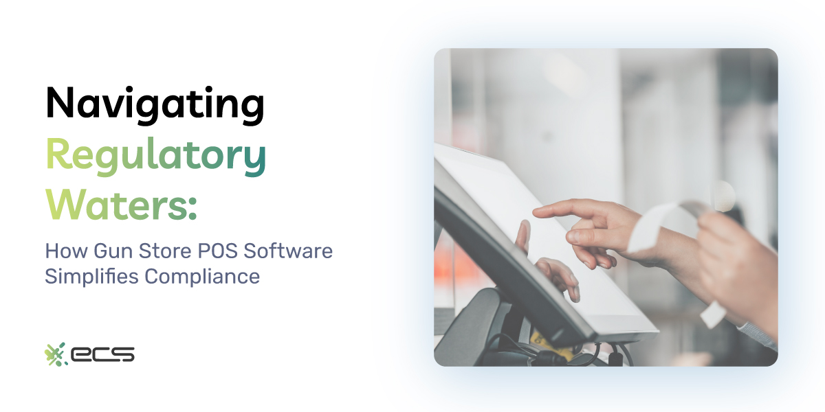 Navigating Regulatory Waters: How Gun Store POS Software Simplifies Compliance