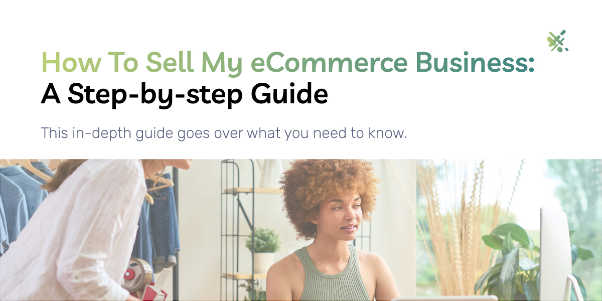 How To Sell My eCommerce Business: A Step-by-step Guide