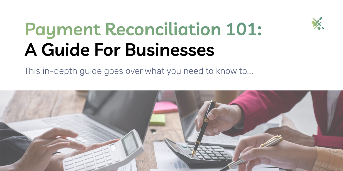 Payment Reconciliation 101: A Guide For Businesses
