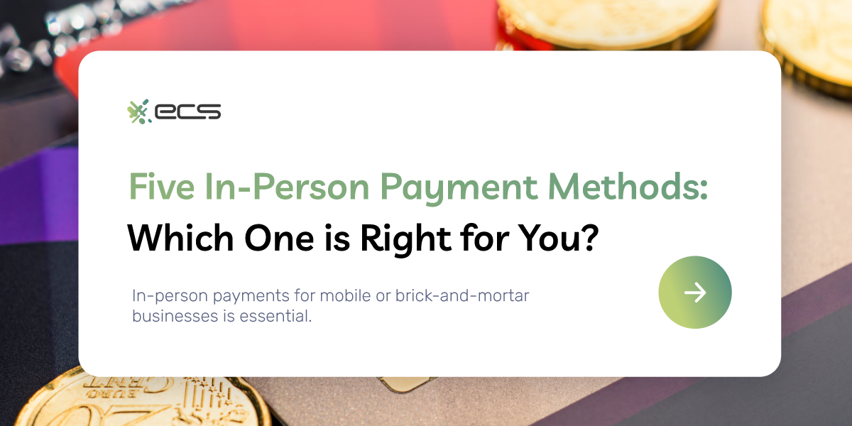 Five In-Person Payment Methods: Which One is Right for You?