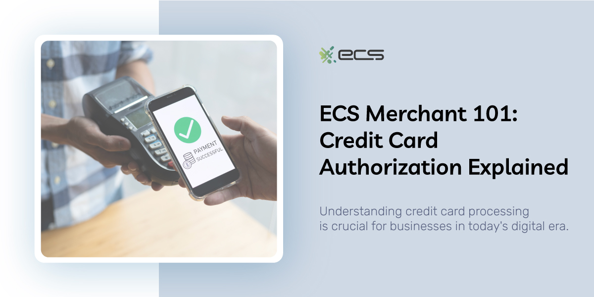 ECS Merchant 101: Credit Card Authorization Explained
