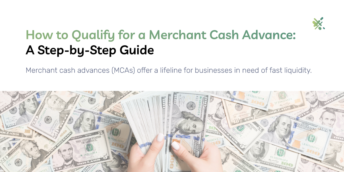 How to Qualify for a Merchant Cash Advance: A Step-by-Step Guide