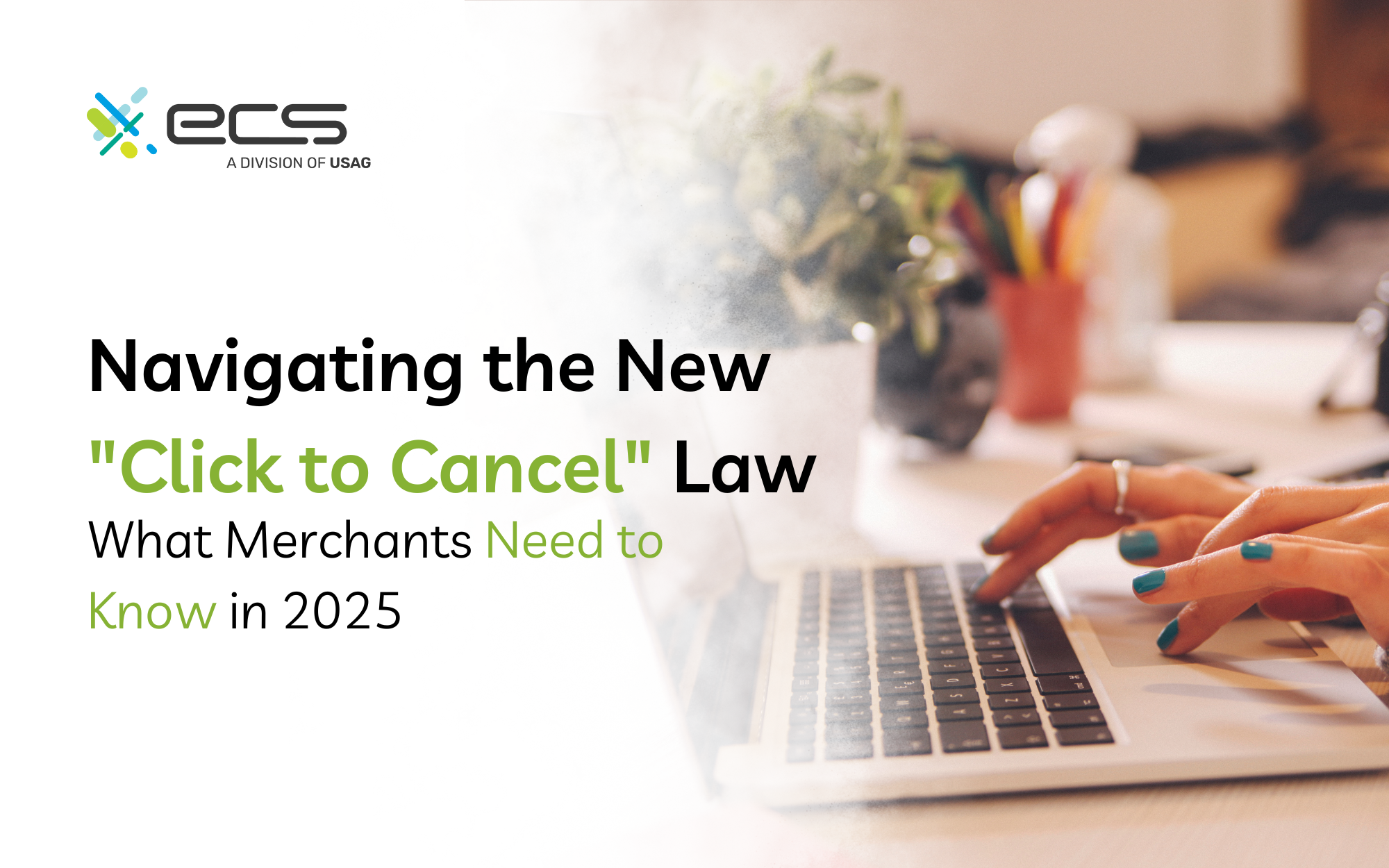 Navigating the New “Click to Cancel” Law: What Merchants Need to Know in 2025