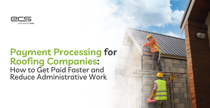 Payment Processing for Roofing Companies: How to Get Paid Faster and Reduce Administrative Work