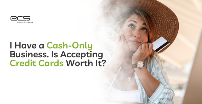 Blog header for “I Have a Cash-Only Business. Is Accepting Credit Cards Worth It?” showing the ECS logo and a customer holding a credit card.